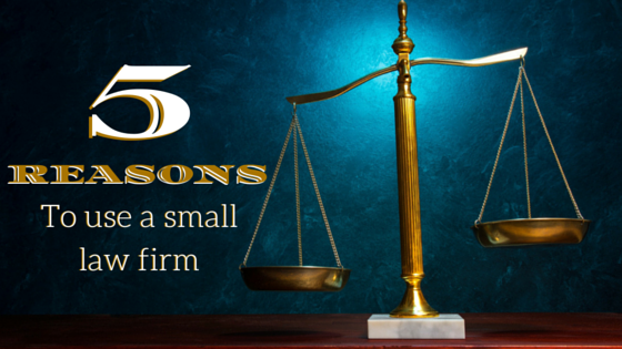 5 REASONS to use a small law firm