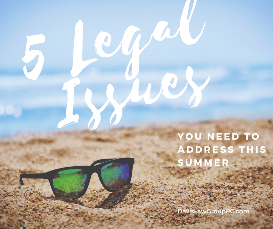 5 Legal Issues You Need to Address This Summer