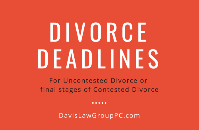 Divorce deadlines for uncontested and end of contested divorces
