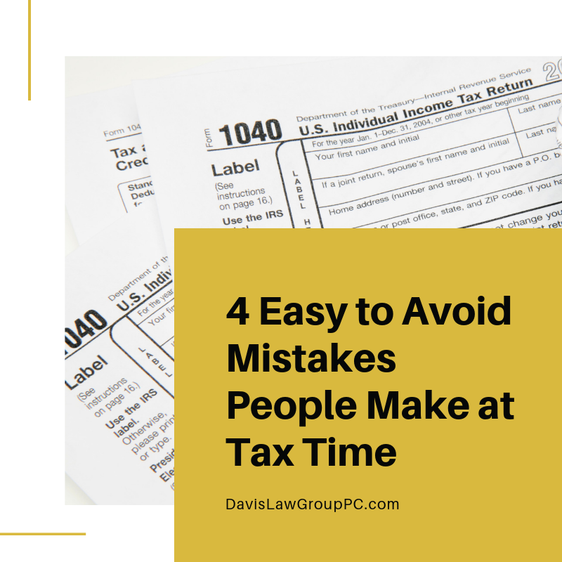 4 Easy to Avoid Mistakes People Make at Tax Time by Davis Law Group