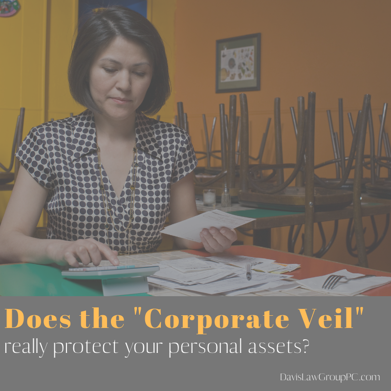 Does the Corporate Veil Really Protect Your Personal Assets? by Davis Law Group PC
