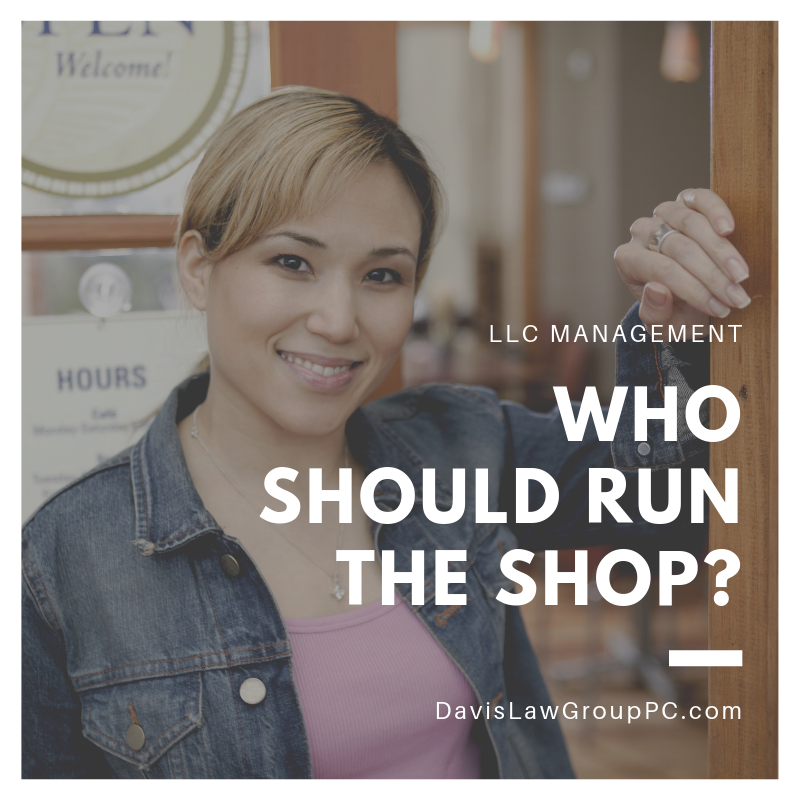 who should run the shop - llc management by Davis Law Group