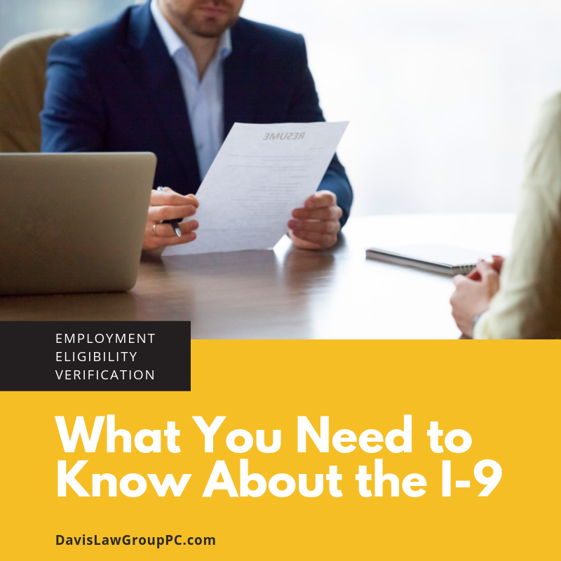 Employment Eligibility Verification: what you need to know about the I-9 by Davis Law Group PC