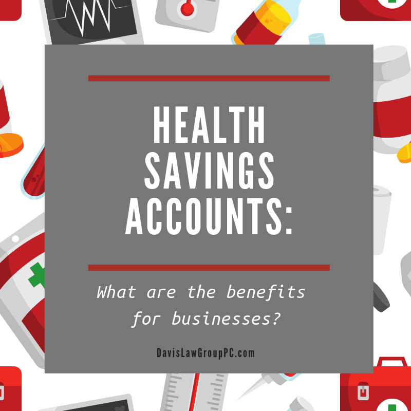 Health Savings Account: what are the benefits for businesses by Davis Law Group PC