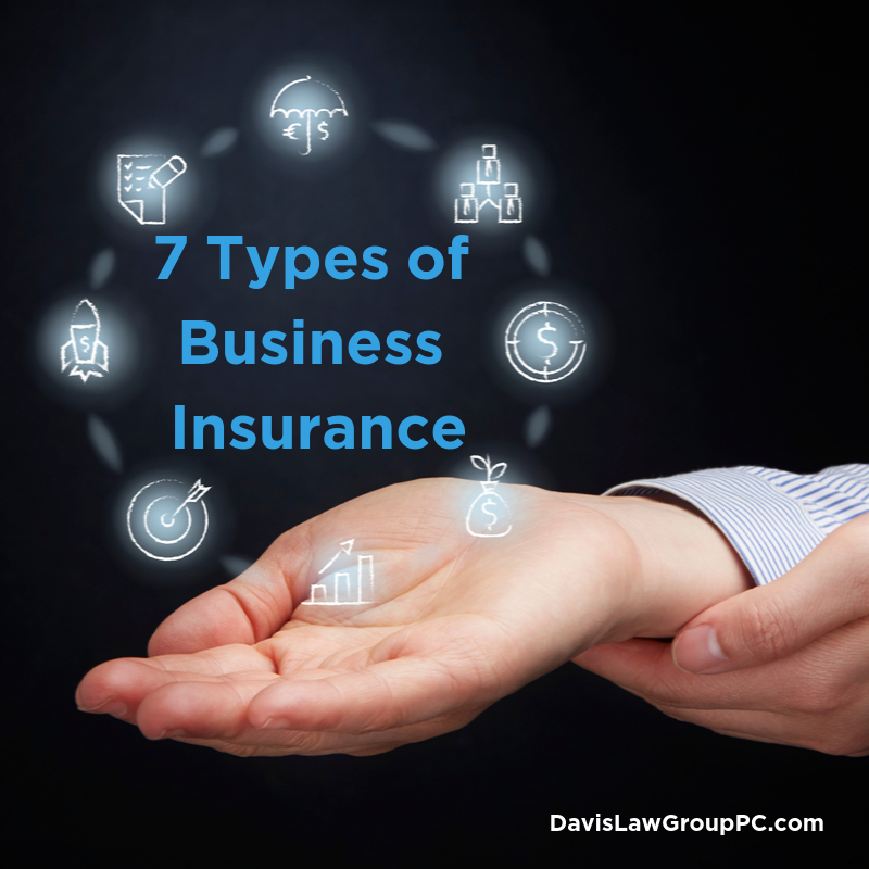 7 different types of business insurance - are you protected? by Davis Law Group PC