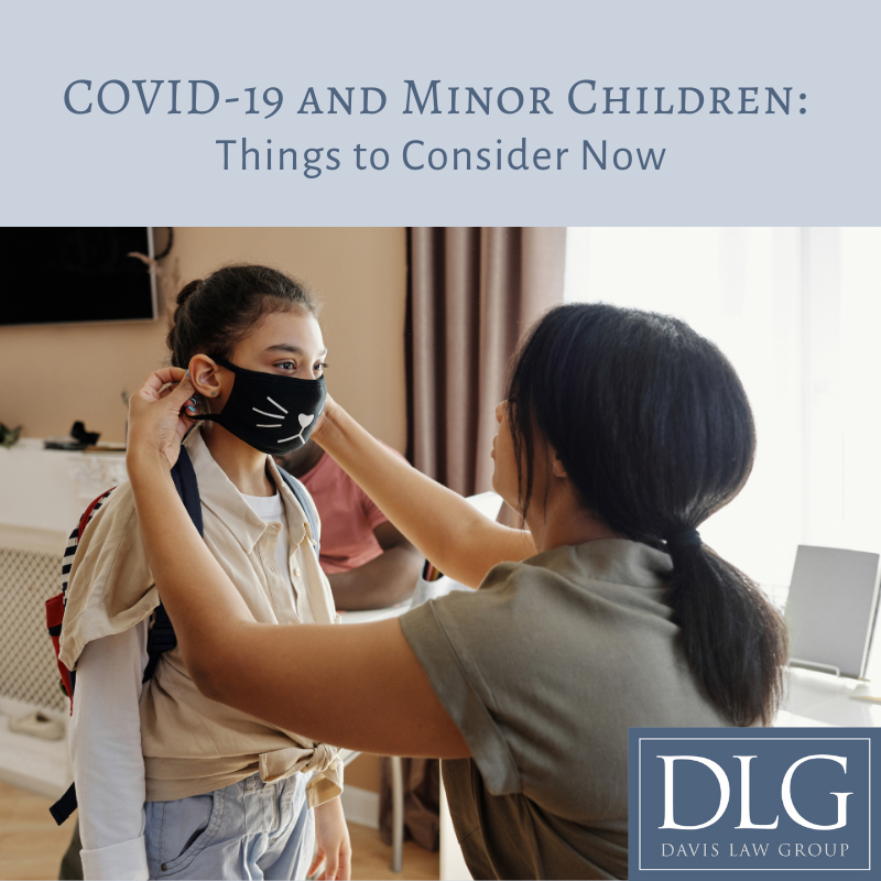COVID-19 and minor children - things to consider now by davis law group pc