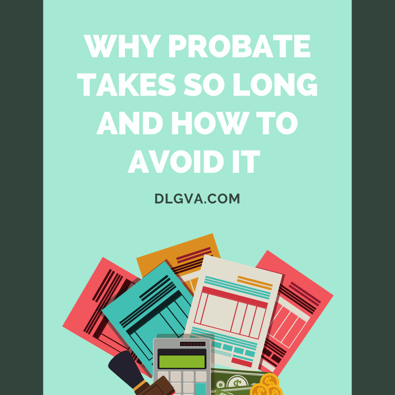 why probate takes so long and how to avoid it by davis law group pc