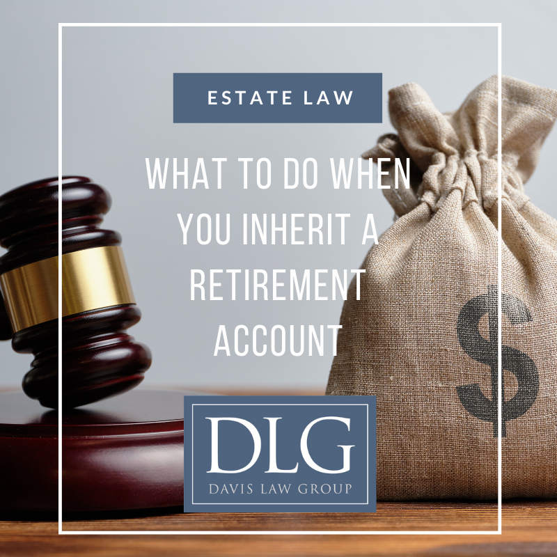 What to do when you inherit a retirement account by Davis Law Group