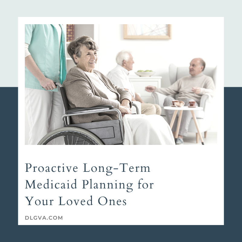 proactive long term medicaid planning for your loved ones by davis law group pc