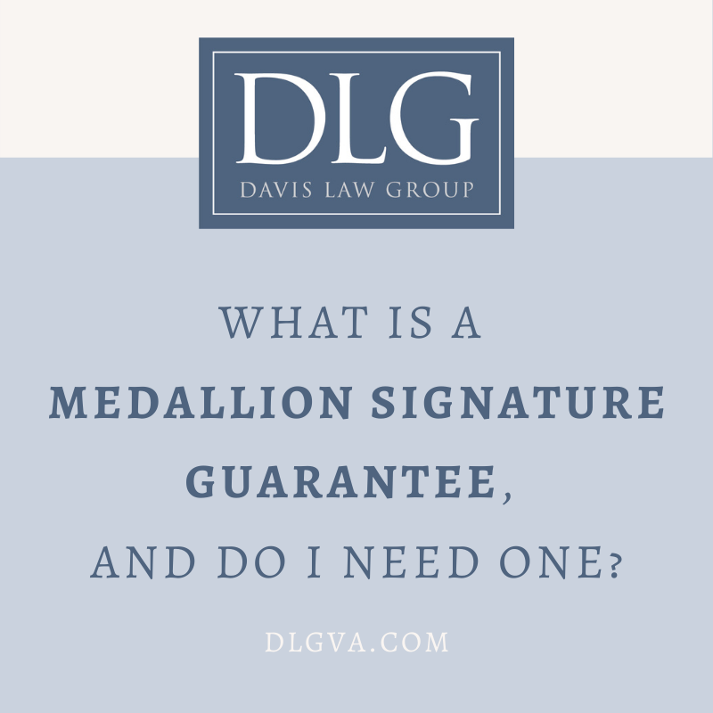 what is a medallion signature guarantee and do I need one by Davis Law Group PC