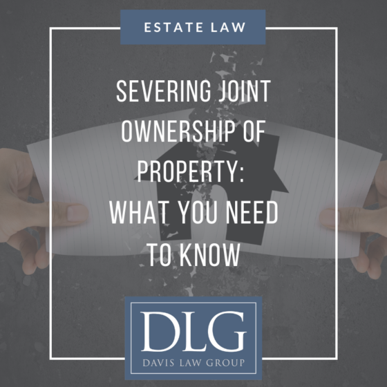 Severing Joint Ownership of Property What You Need to Know Davis Law
