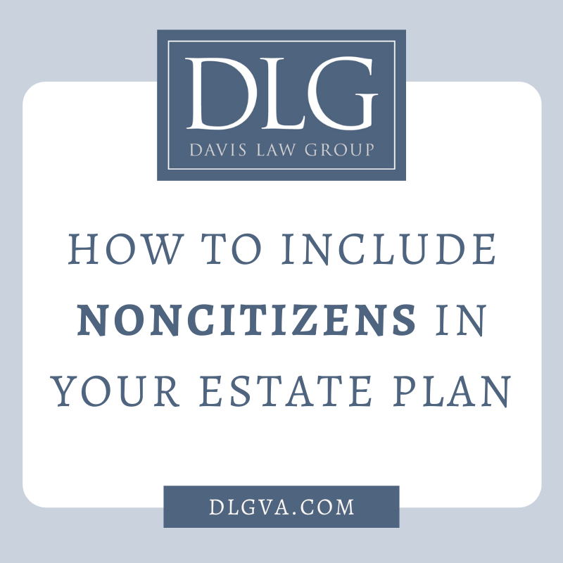 how to include noncitizens in your estate plan by davis law group pc