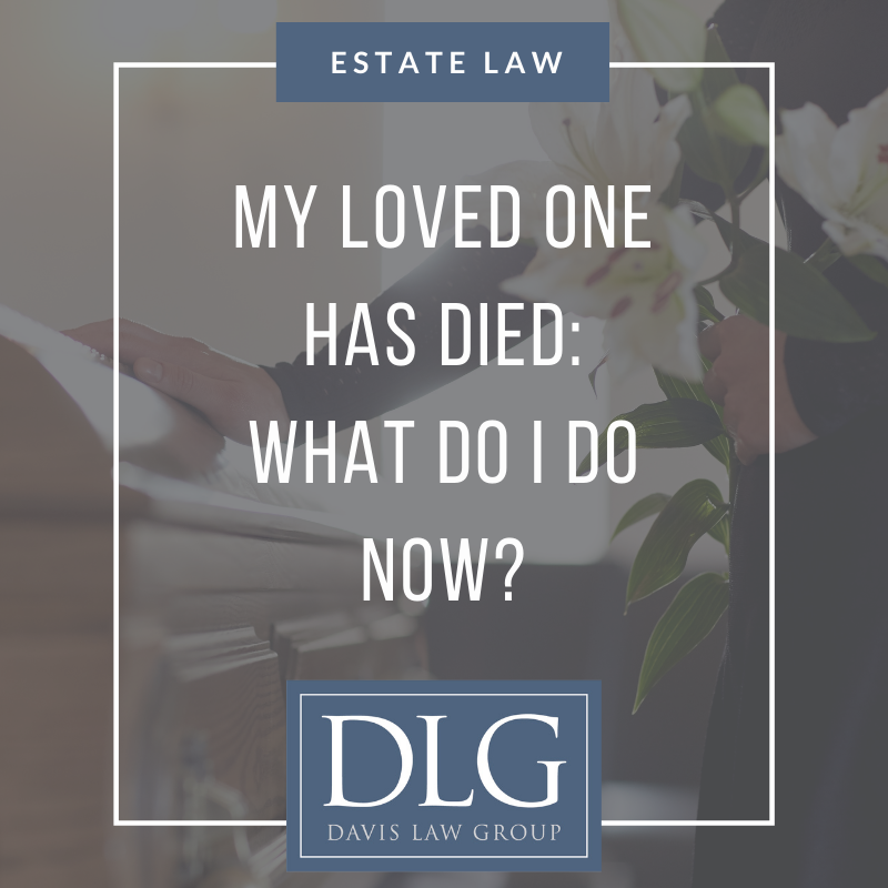 My loved one has died - what do I do now? by Davis Law Group PC