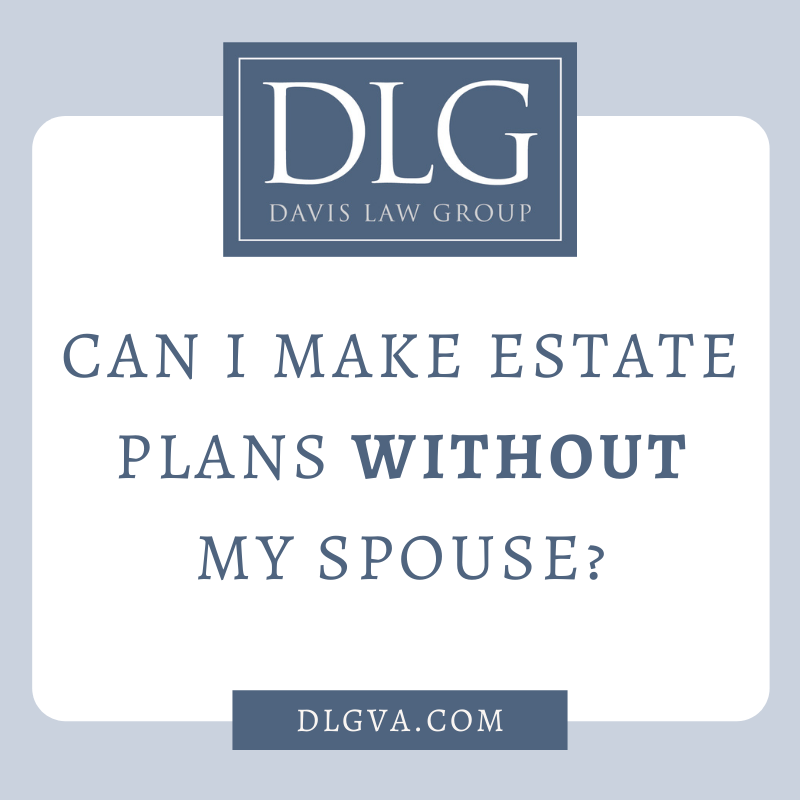 Can I Make Estate Plans Without My Spouse by Davis Law Group PC