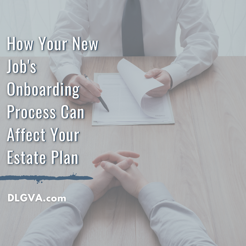 How Your New Job's Onboarding Process Can Affect Your Estate Plan by Davis Law Group PC