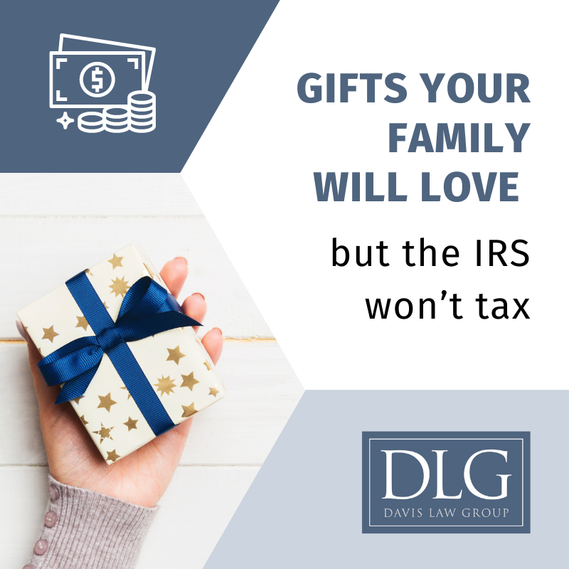 Gifts Your Family Will Love but the IRS Won't Tax by Davis Law Group PC