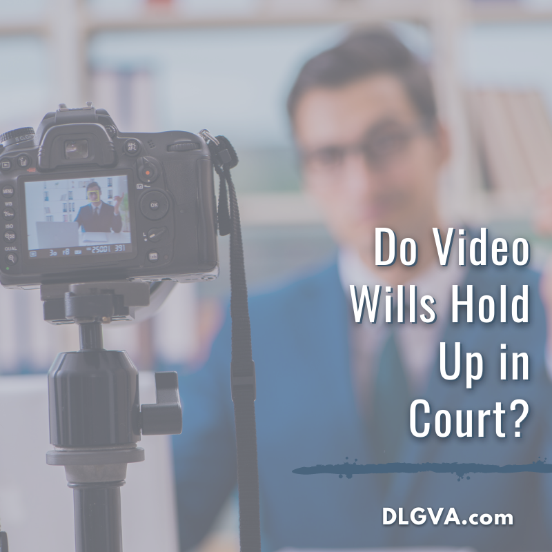 Do video wills hold up in court by Davis Law Group PC