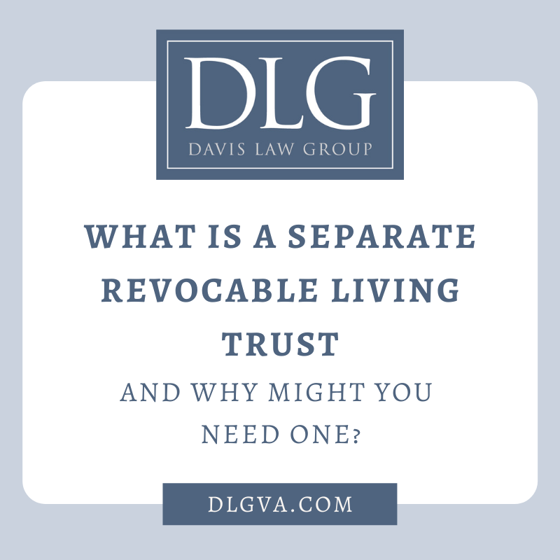 what is a separate revocable living trust and why might you need one? by davis law group pc