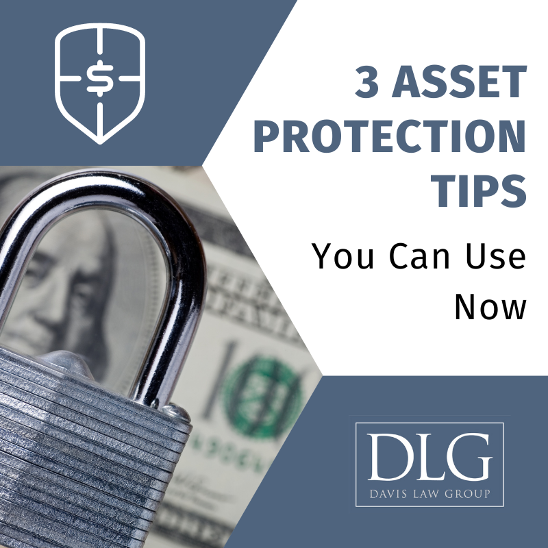 three asset protection tips you can use now by davis law group pc