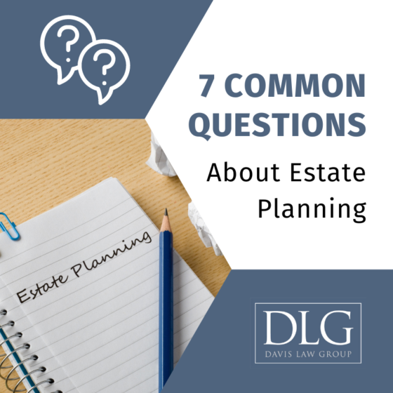 7 Common Questions About Estate Planning Davis Law Group