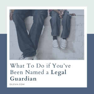 what to do if you've been named a legal guardian by davis law group pc