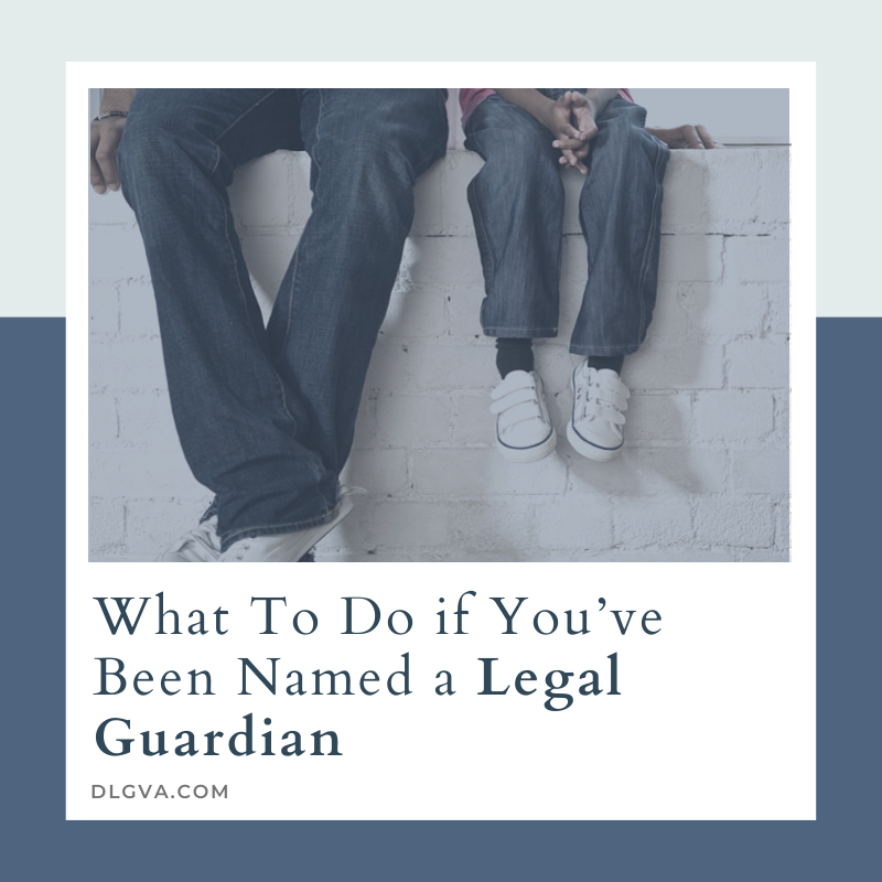 what to do if you've been named a legal guardian by davis law group pc