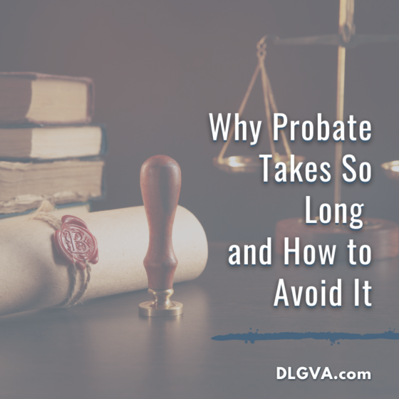 Why Probate Takes So Long and How to Avoid It Davis Law Group