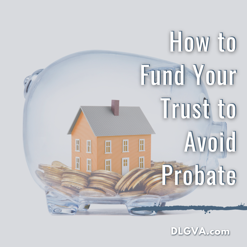 how to fund your trust to avoid probate by davis law group pc