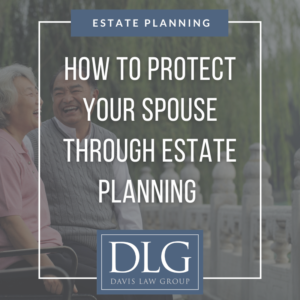 how to protect your spouse through estate planning by davis law group pc in chesapeake, VA