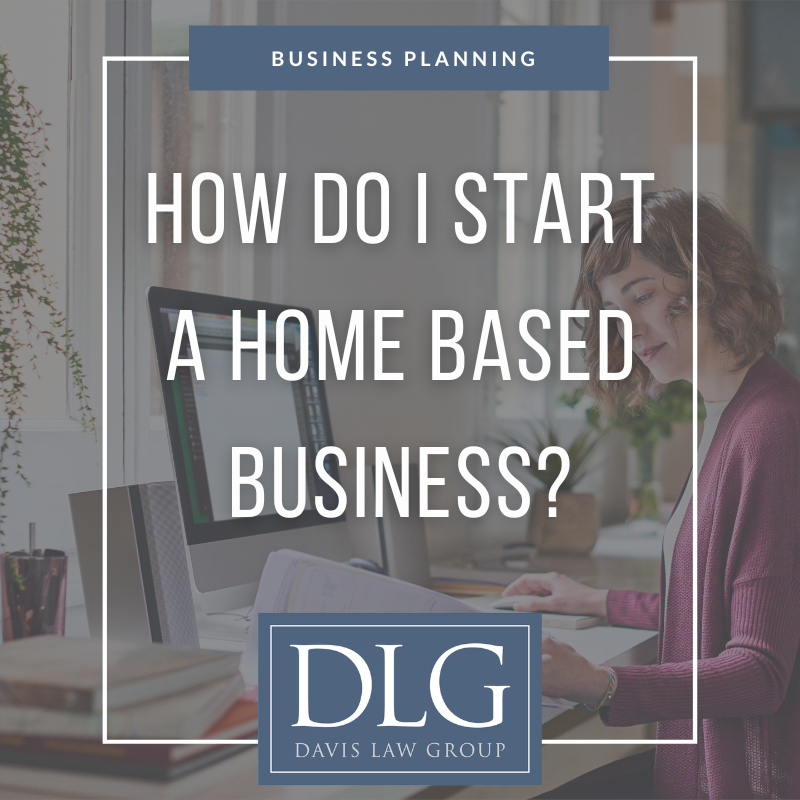 how do i start a home based business by davis law group pc in chespeake, VA