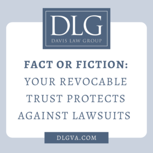 fact or fiction: revocable trust protects again lawsuits by davis law group pc