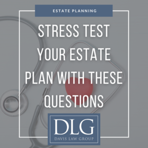stress test your estate plan with these questions by davis law group pc in chesapeake, VA