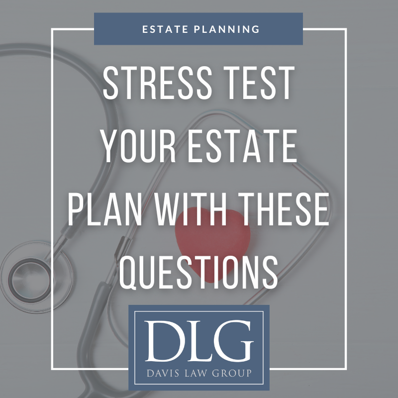 stress test your estate plan with these questions by davis law group pc in chesapeake, VA
