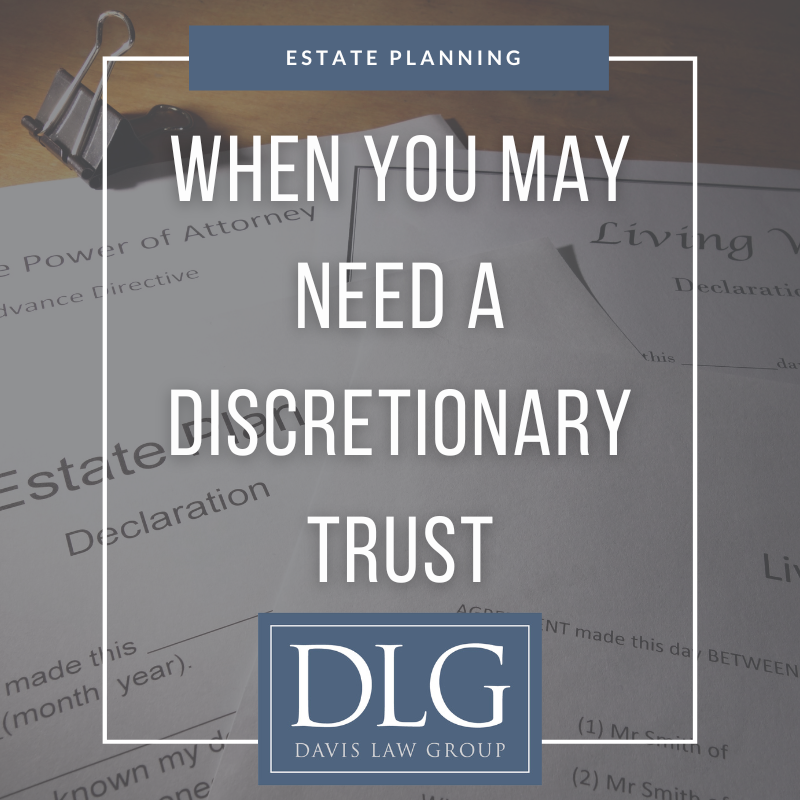 When you may need a discretionary trust by davis law group pc in chesapeake, virginia