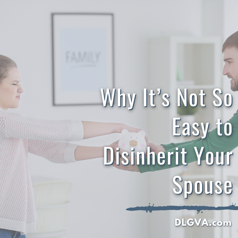 why it's not so easy to disinherit your spouse by davis law group pc