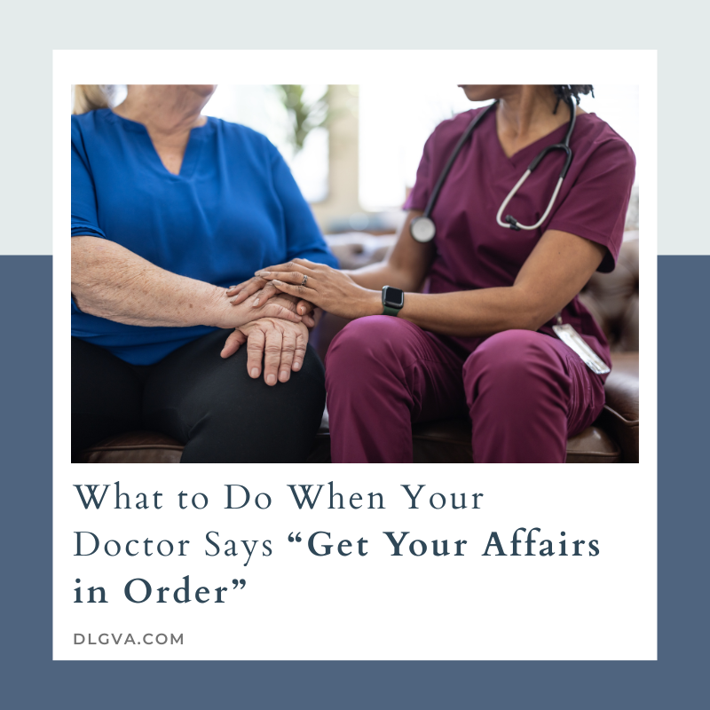 what to do when your doctor says to get your affairs in order by davis law group pc in chesapeake, virginia