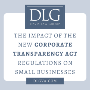 the impact of the new corporate transparency act regulations on small businesses by davis law group pc in chesapeake, virginia