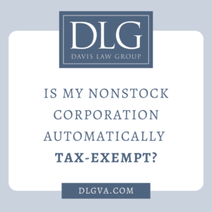 Is my nonstock corporation automatically tax-exempt? by davis law group pc in chesapeake, virginia