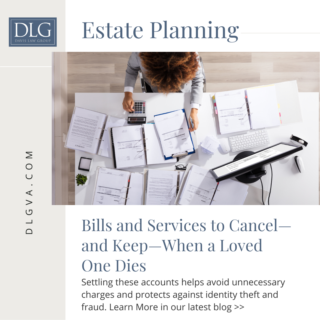 bills and services to keep and cancel when a loved one dies by davis law group pc in chesapeake, virginia