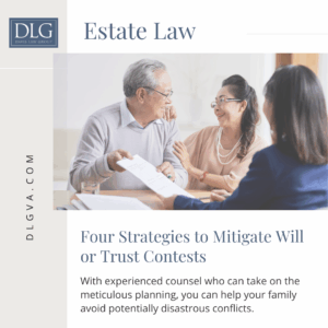 Four Strategies to Mitigate Will or Trust Contests by Davis Law Group PC in Chesapeake, Virginia