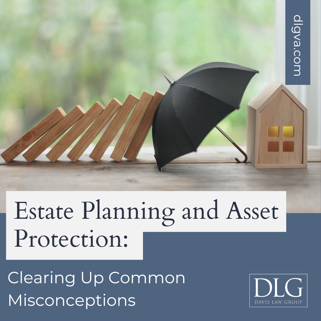 estate planning and asset protection: clearing up common misconceptions by davis law group pc in chesapeake, virginia