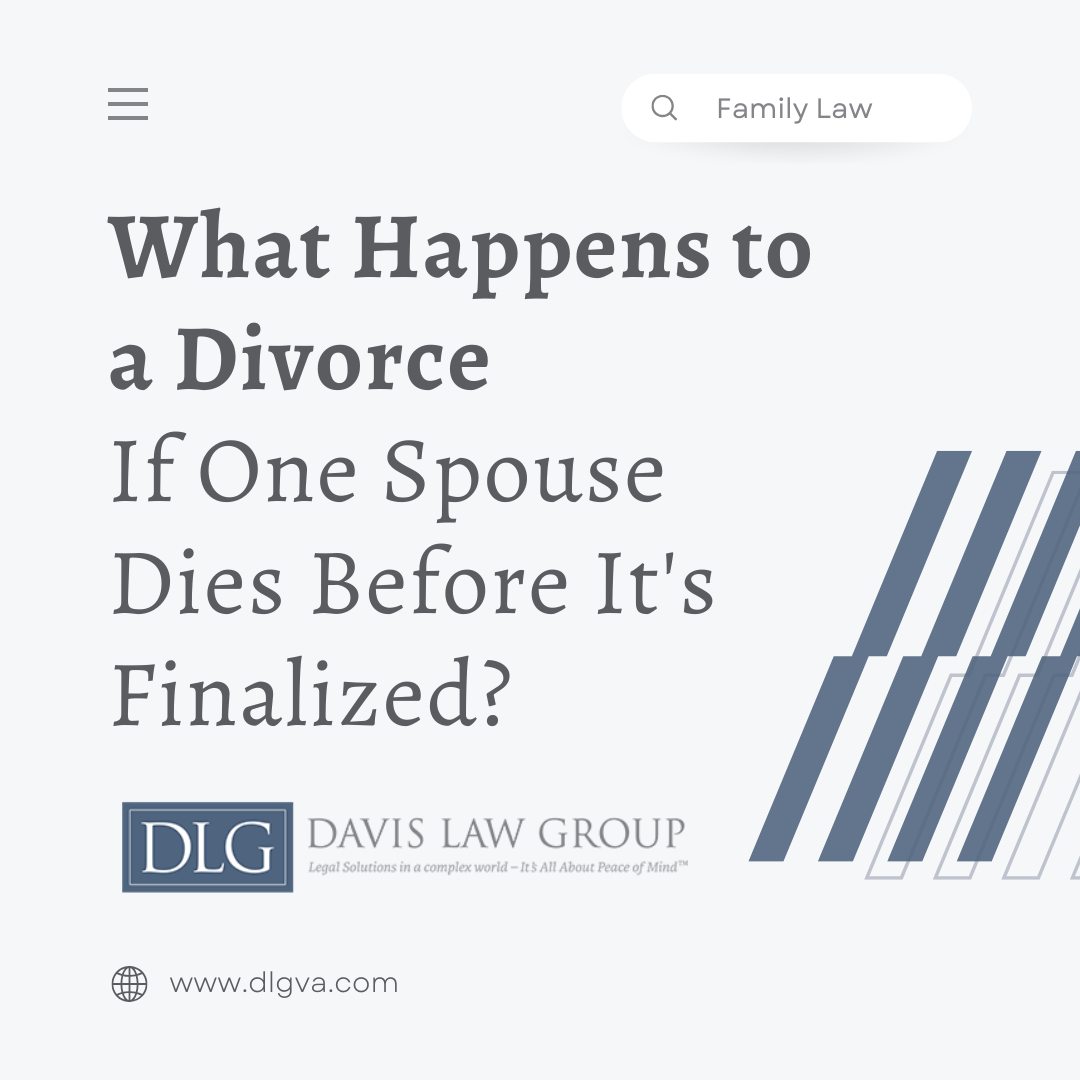 what happens to a divorce if one spouse dies before it's finalized - a blog by Davis Law Group PC in Tidewater, Virginia