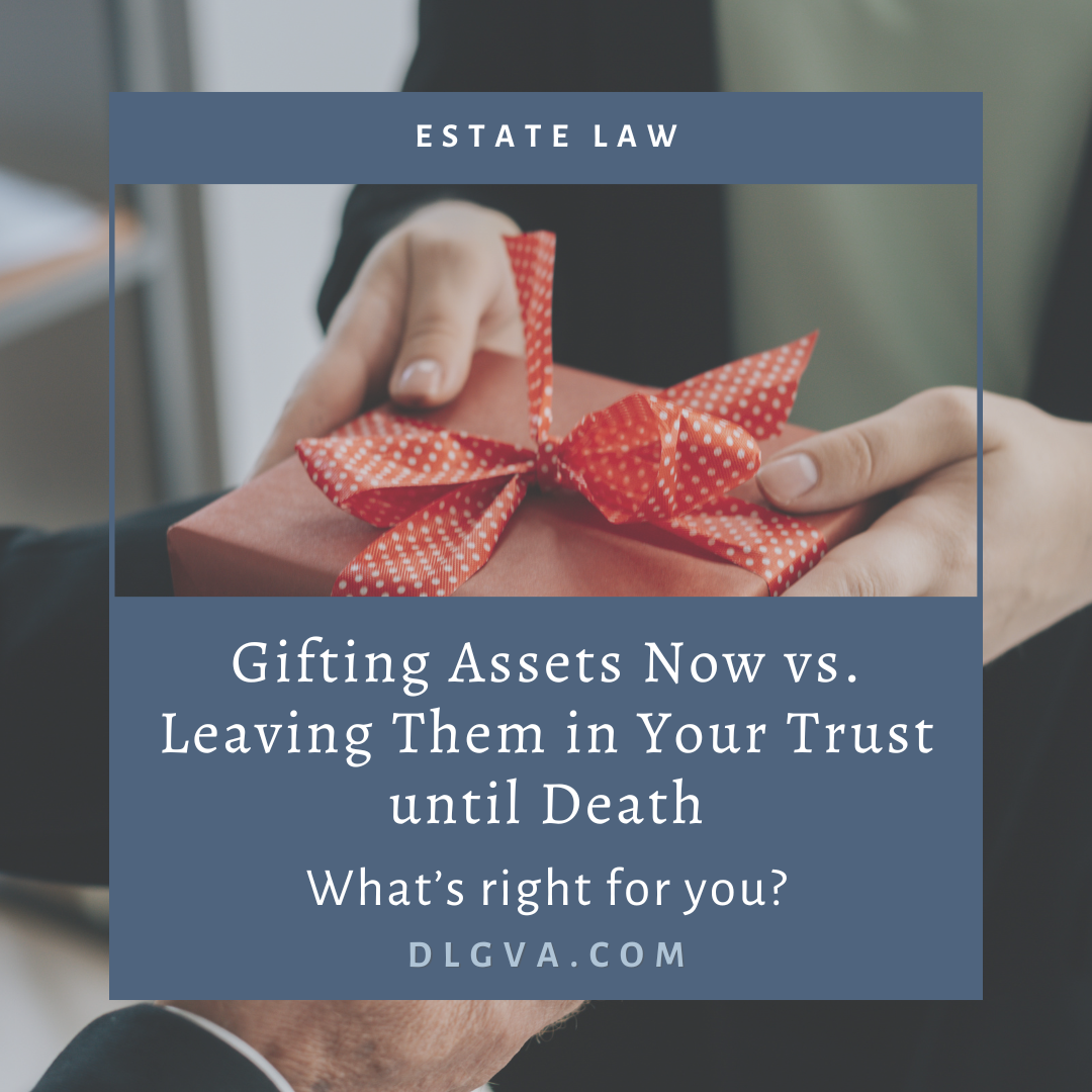 Gifting assets now vs leaving them in your trust until death by davis law group pc