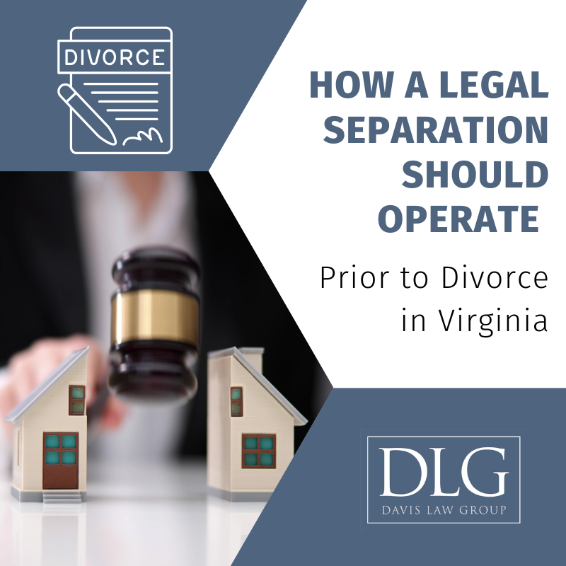 How a legal separation should operate prior to divorce in virginia by davis law group pc