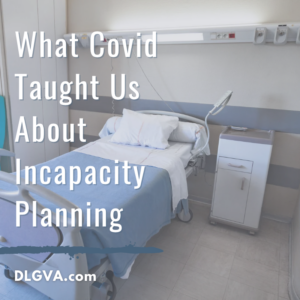 what covid taught us about incapacity planning by davis law group pc